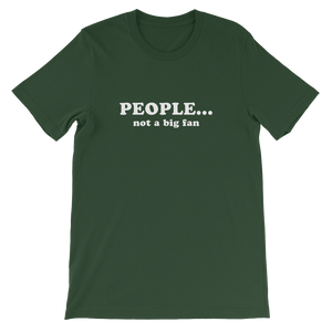 People Not a Big Fan - Funny Unisex T-Shirt