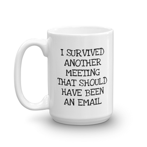 Funny coffee mug for work reminding everyone that there are too many meetings that could be emails