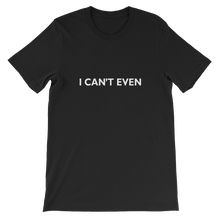 I Can't Even - Funny Unisex T-Shirt in Black from forzatees.com