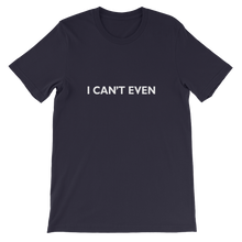 I Can't Even - Funny Unisex T-Shirt in Navy from forzatees.com