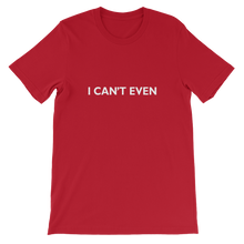 I Can't Even - Funny Unisex T-Shirt in Red from forzatees.com