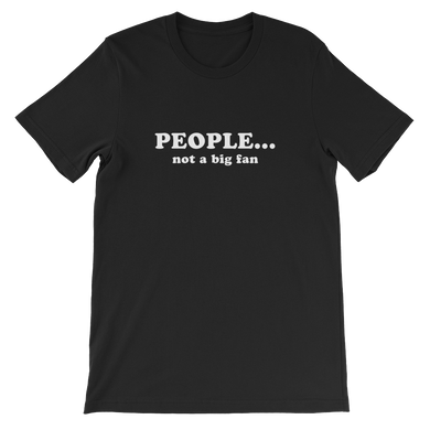 People, Not a Big Fan - Funny Unisex T-Shirt in Black from Forza Tees