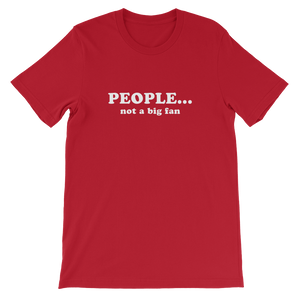 People Not a Big Fan - Funny Unisex T-Shirt