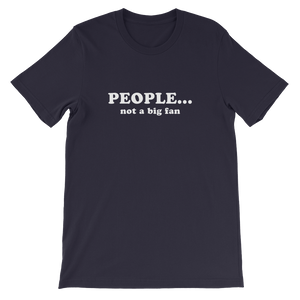 People Not a Big Fan - Funny Unisex T-Shirt